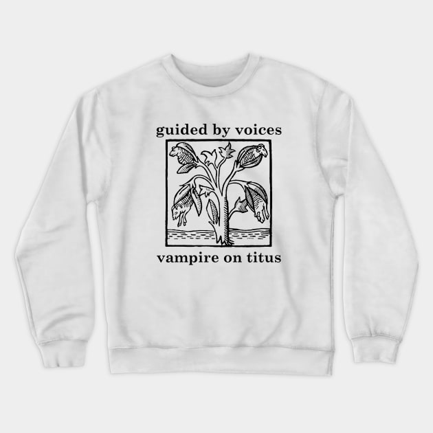 Guided by Voices vampire on titus Crewneck Sweatshirt by Leblancd Nashb